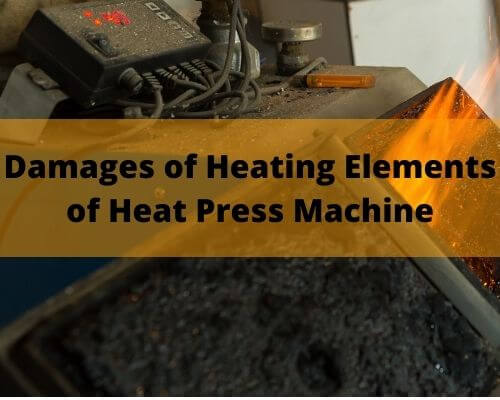 Damages of heating elements of heat press machine