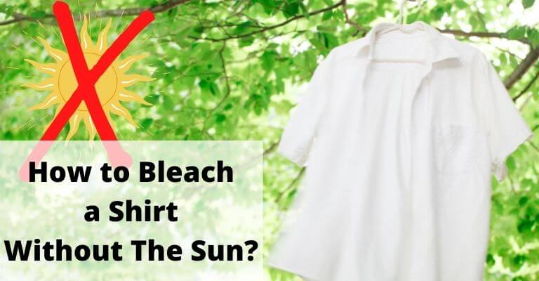 How to bleach a shirt without the sun?