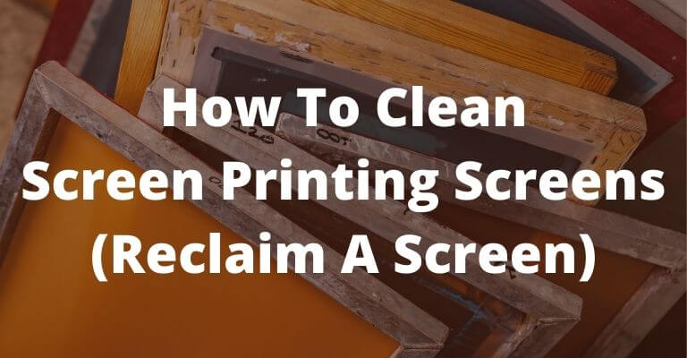 How To Clean Screen Printing Screens