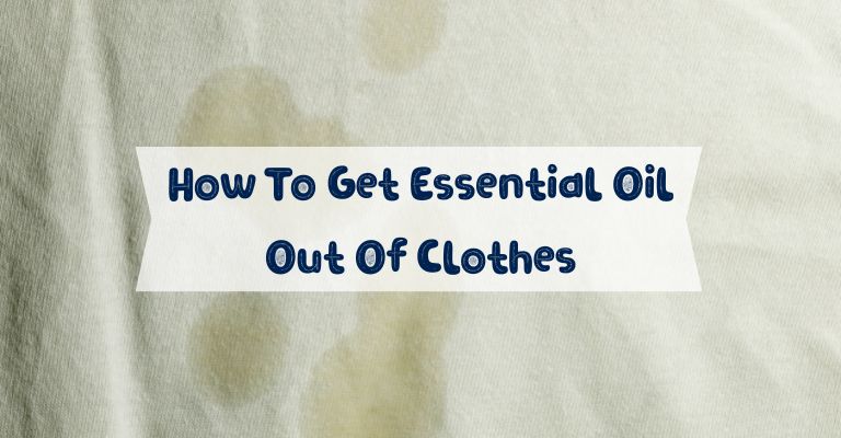How To Get Essential Oil Out Of Clothes