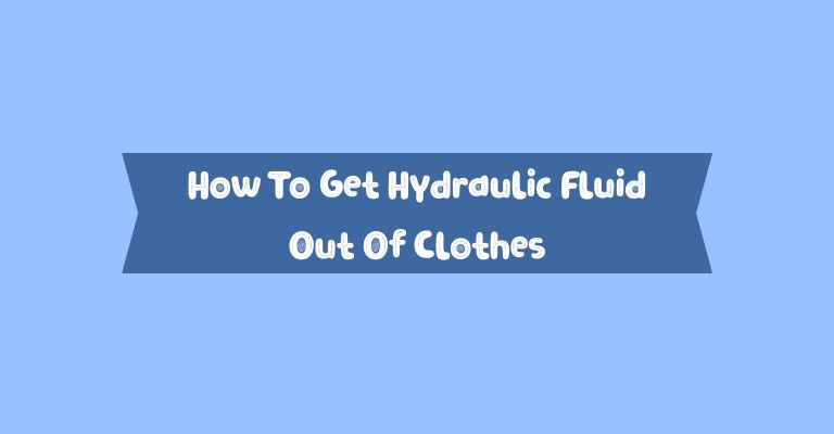 How To Get Hydraulic Fluid Out Of Clothes