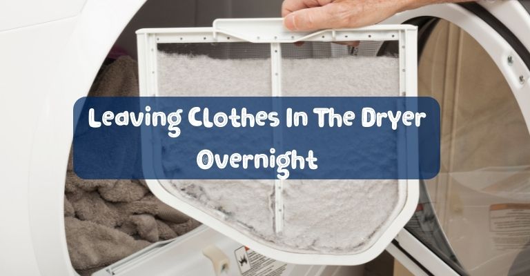 Leaving Clothes In The Dryer Overnight