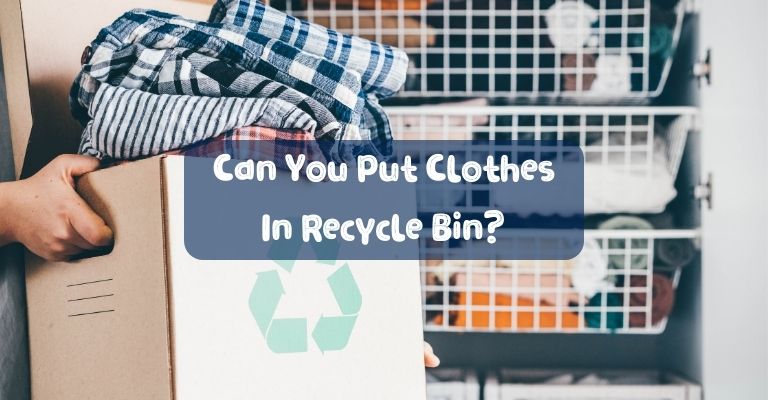 Can You Put Clothes In Recycle Bin?